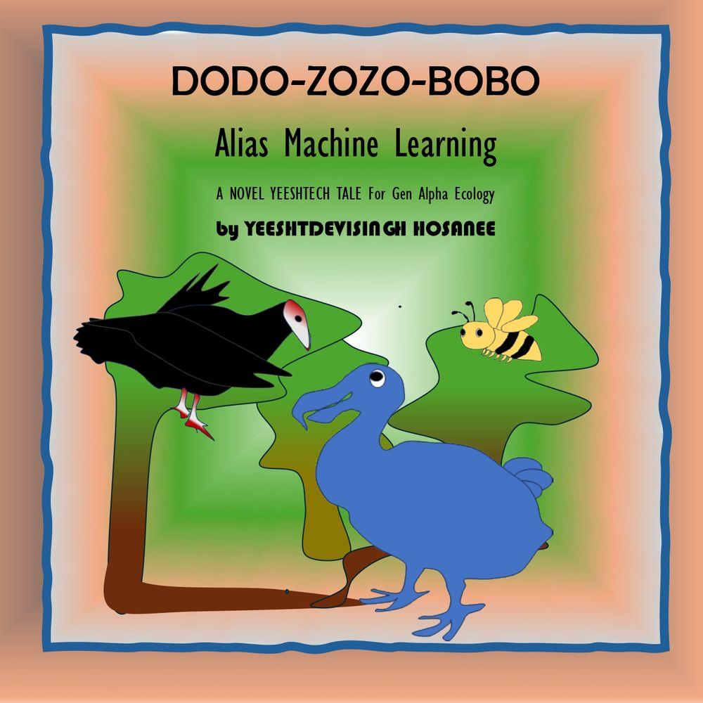 DODO-ZOZO-BOBO (Alias Machine Learning
A NOVEL YEESHTECH TALE For Gen Alpha Ecology ) cover