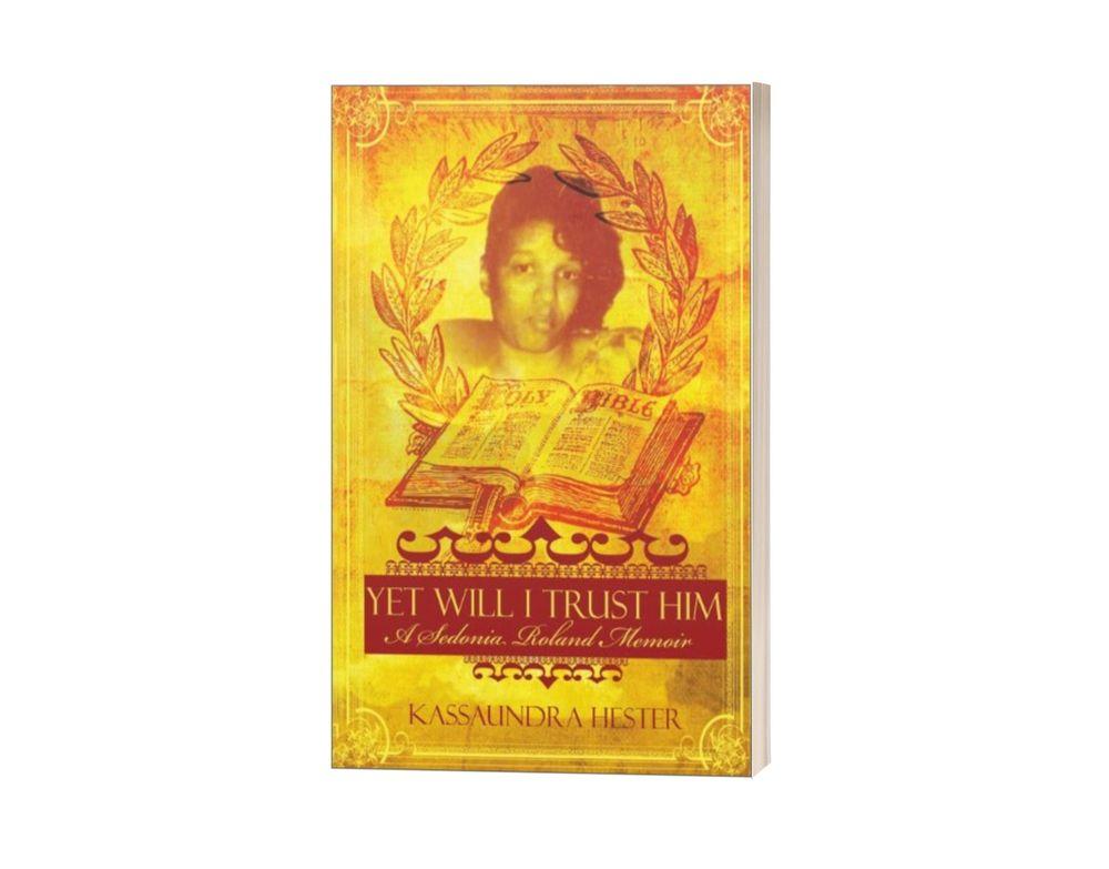 Yet Will I Trust Him: A Sedonia Roland Memoir cover