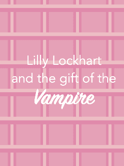 Lilly Lockhart and the gift of the Vampire cover