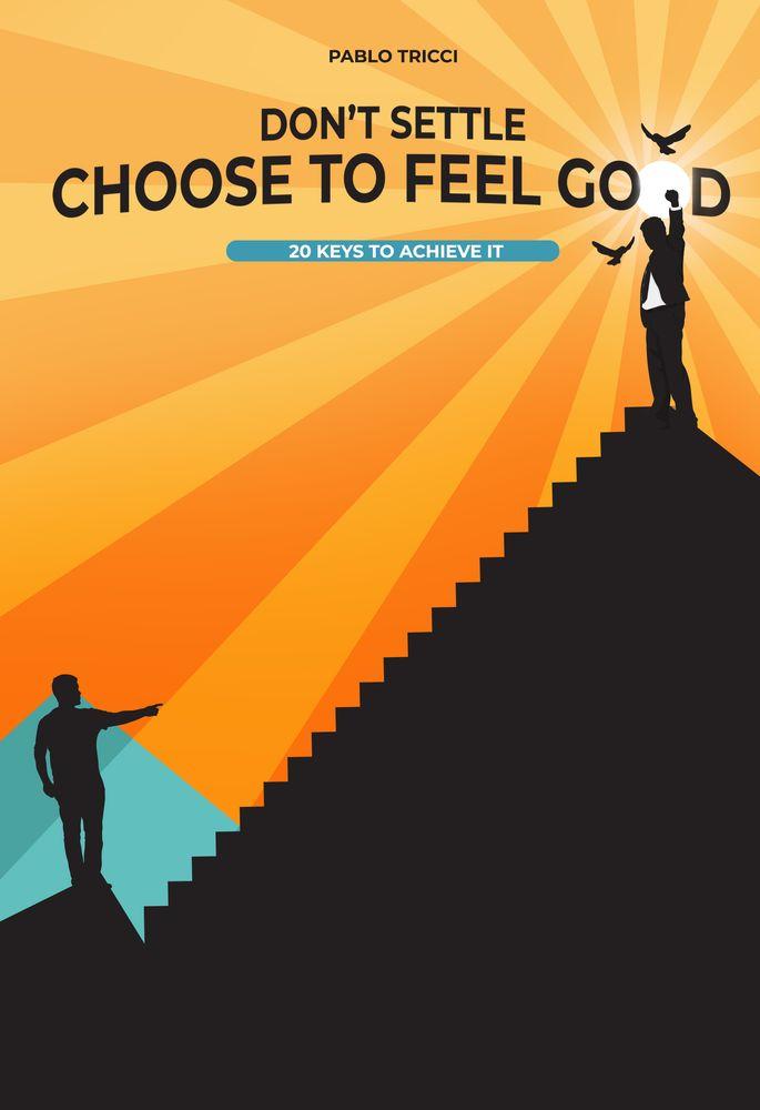 Don't Settle, Choose to Feel Good. 20 Keys to Achieve it cover